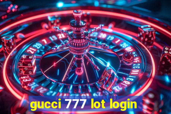 gucci 777 lot login