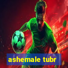 ashemale tubr