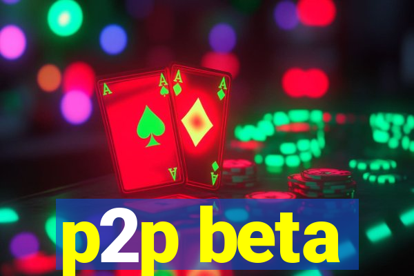 p2p beta