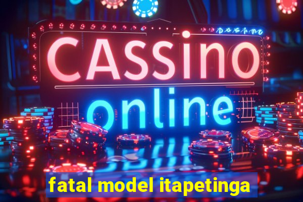 fatal model itapetinga