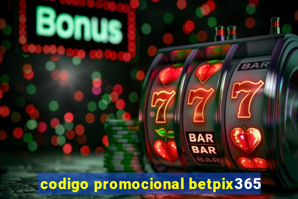 codigo promocional betpix365