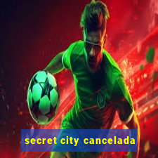 secret city cancelada