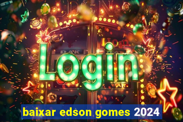 baixar edson gomes 2024