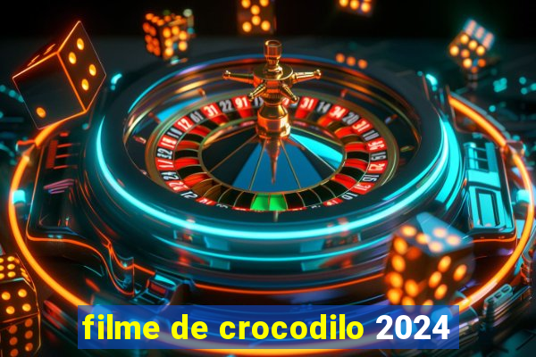 filme de crocodilo 2024