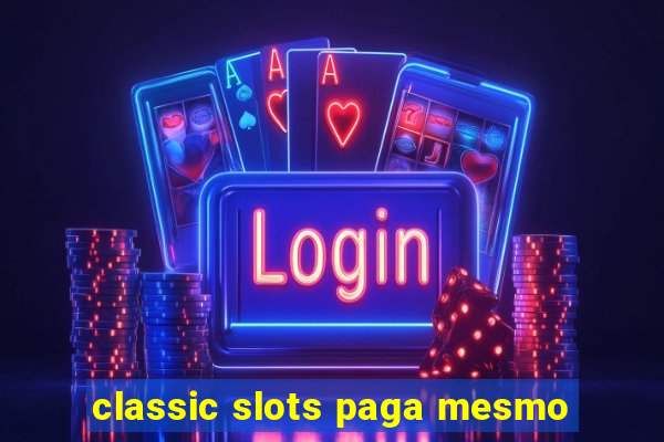 classic slots paga mesmo