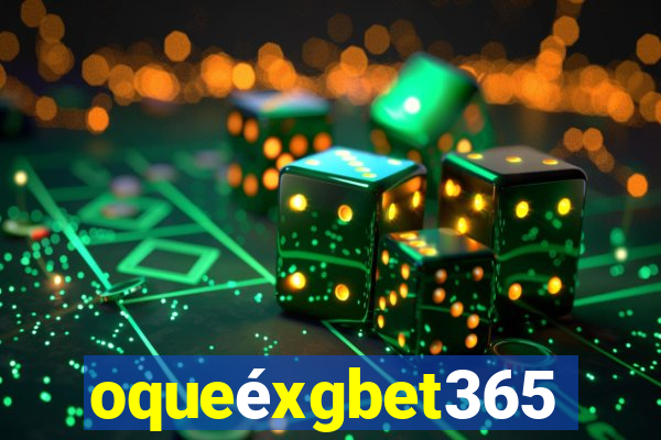 oqueéxgbet365