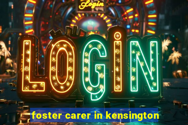 foster carer in kensington