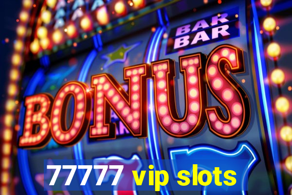 77777 vip slots