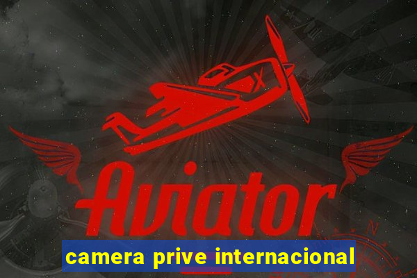 camera prive internacional