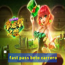 fast pass beto carrero