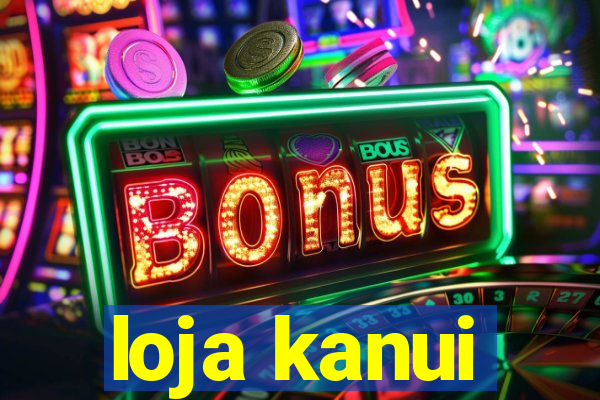 loja kanui