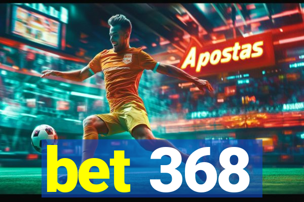 bet 368