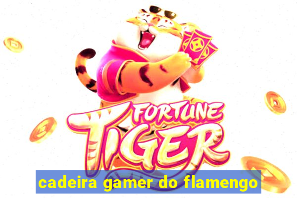 cadeira gamer do flamengo