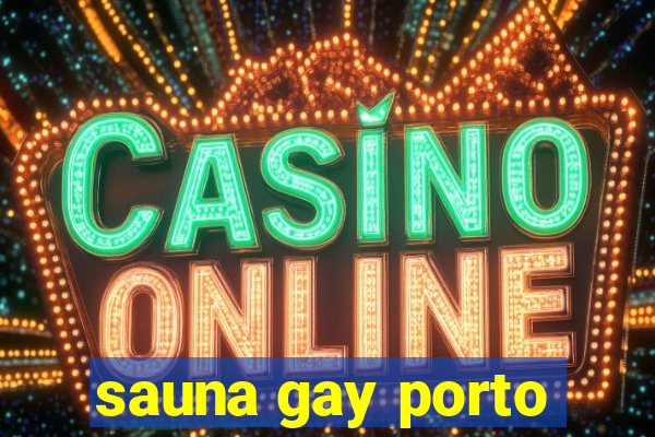 sauna gay porto