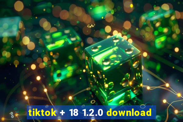 tiktok + 18 1.2.0 download