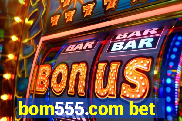 bom555.com bet