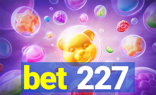 bet 227