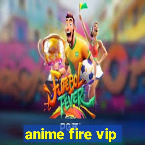 anime fire vip