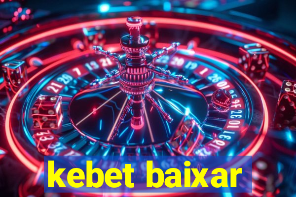 kebet baixar