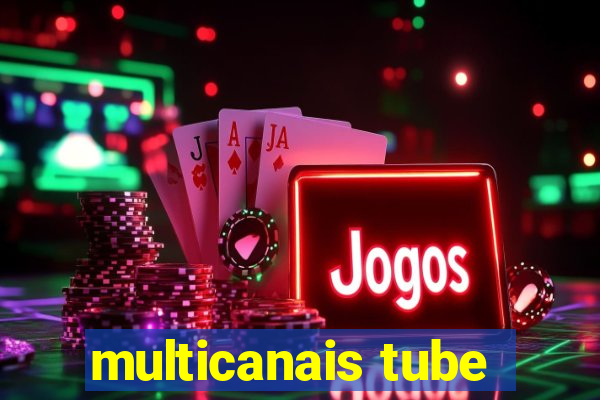 multicanais tube