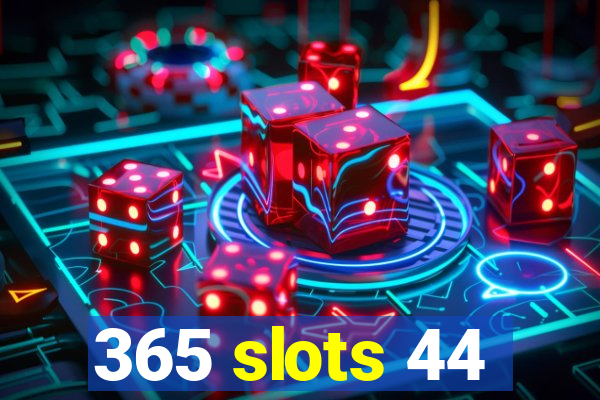 365 slots 44