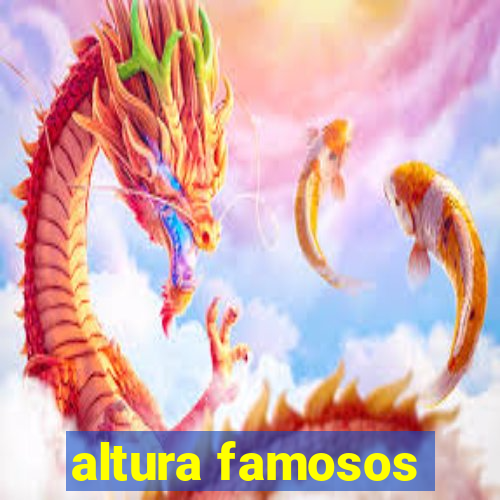 altura famosos