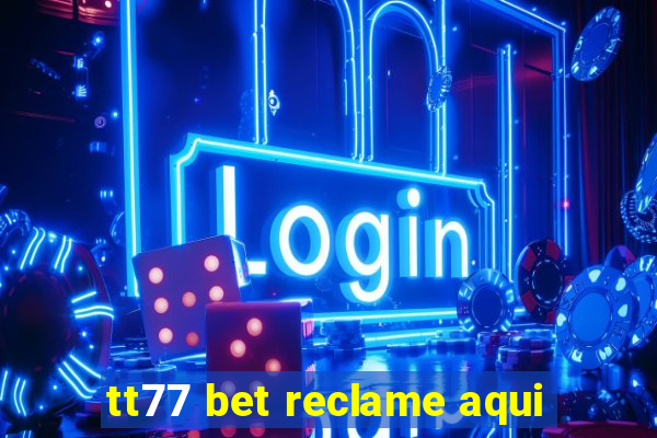 tt77 bet reclame aqui