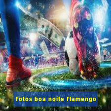 fotos boa noite flamengo