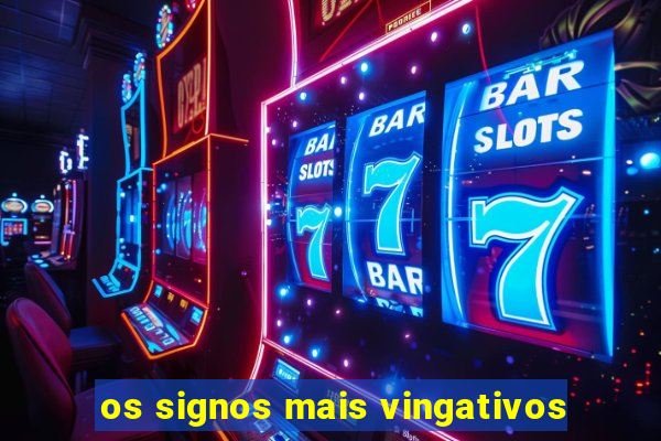 os signos mais vingativos