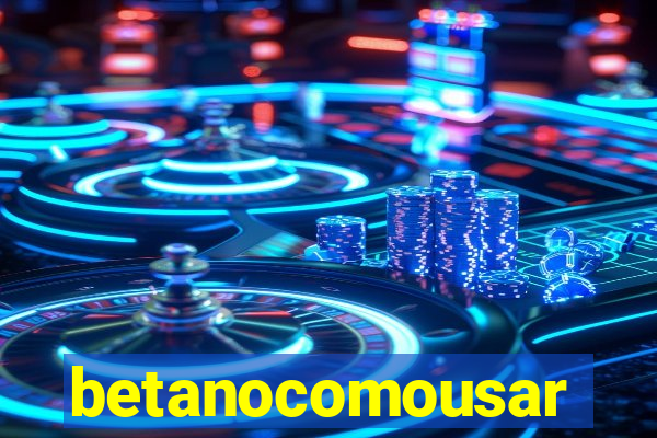 betanocomousar