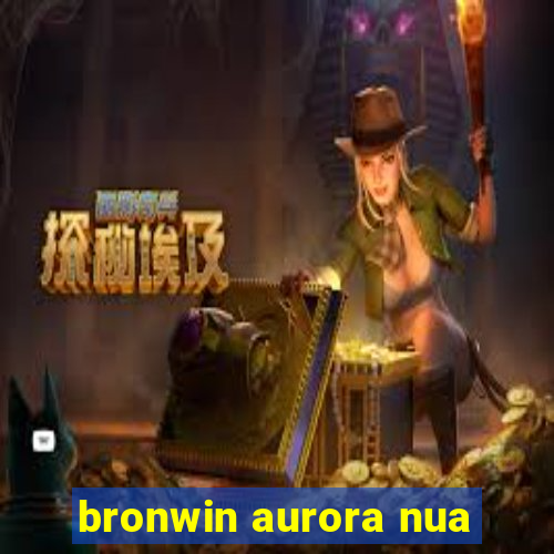 bronwin aurora nua