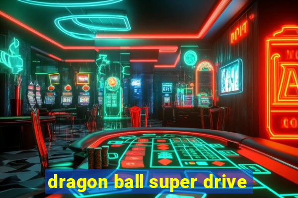 dragon ball super drive