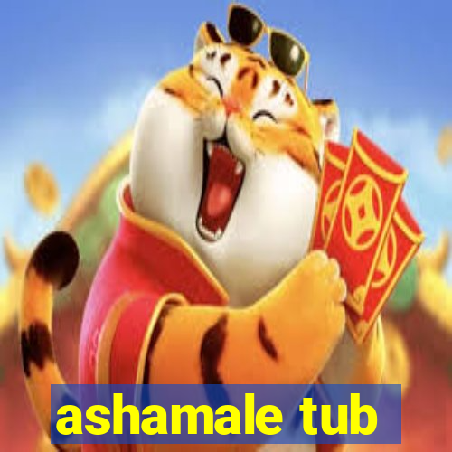 ashamale tub