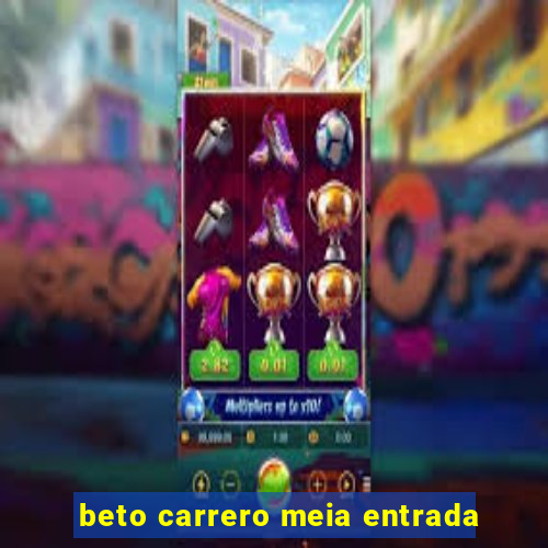 beto carrero meia entrada