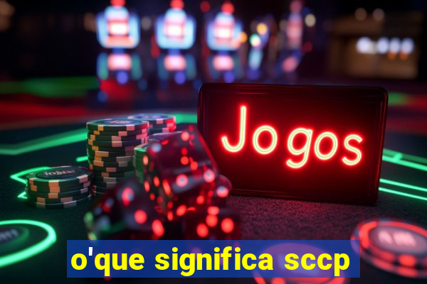 o'que significa sccp