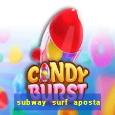 subway surf aposta 1 real