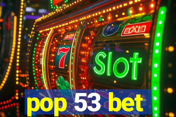 pop 53 bet