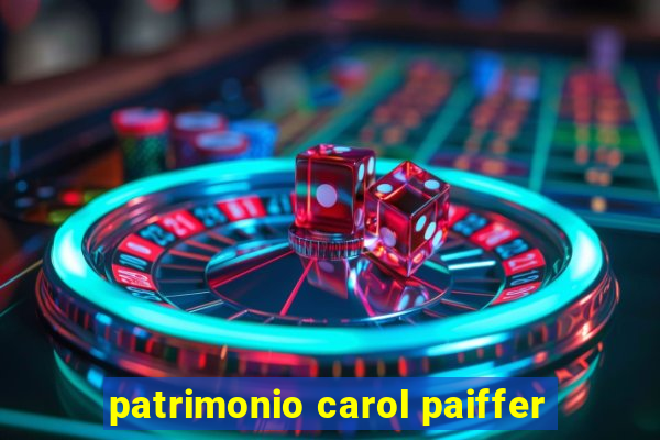 patrimonio carol paiffer