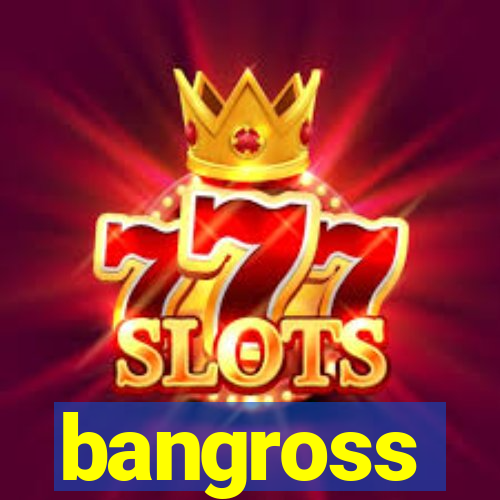 bangross