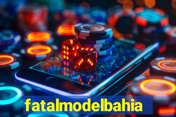 fatalmodelbahia