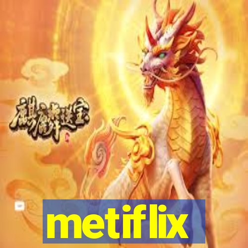 metiflix