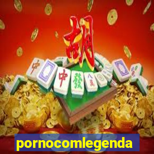 pornocomlegenda