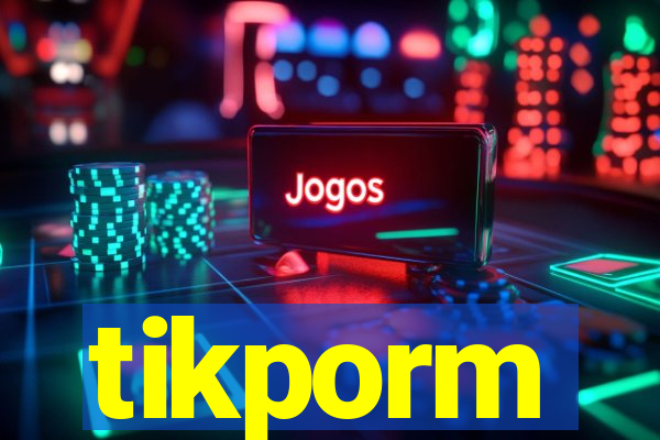 tikporm